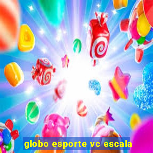 globo esporte vc escala